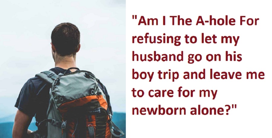 Husband Demands He Goes On A 5-Day Guys’ Trip Weeks After Childbirth