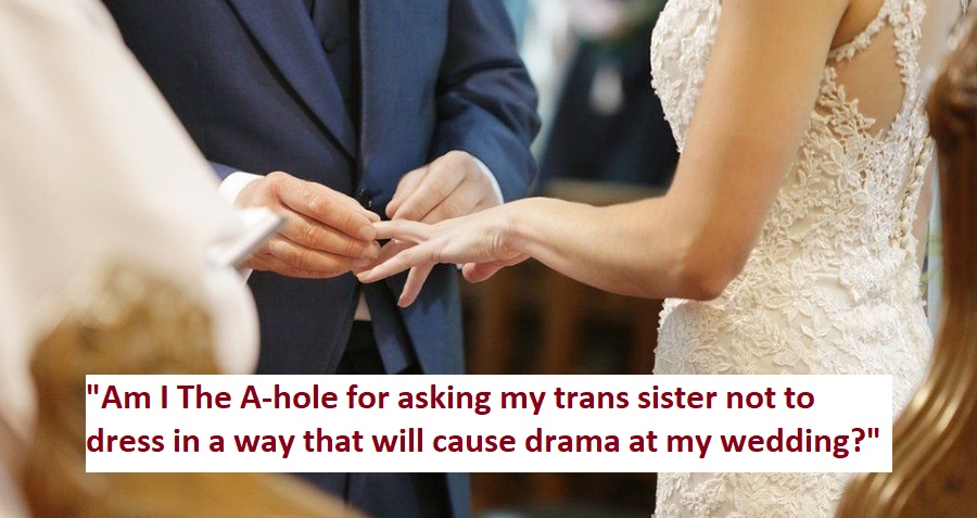 Groom Wants To Tell Trans Sister To ‘Go Back In The Closet’ For His Wedding Day, Asks If He’s Wrong